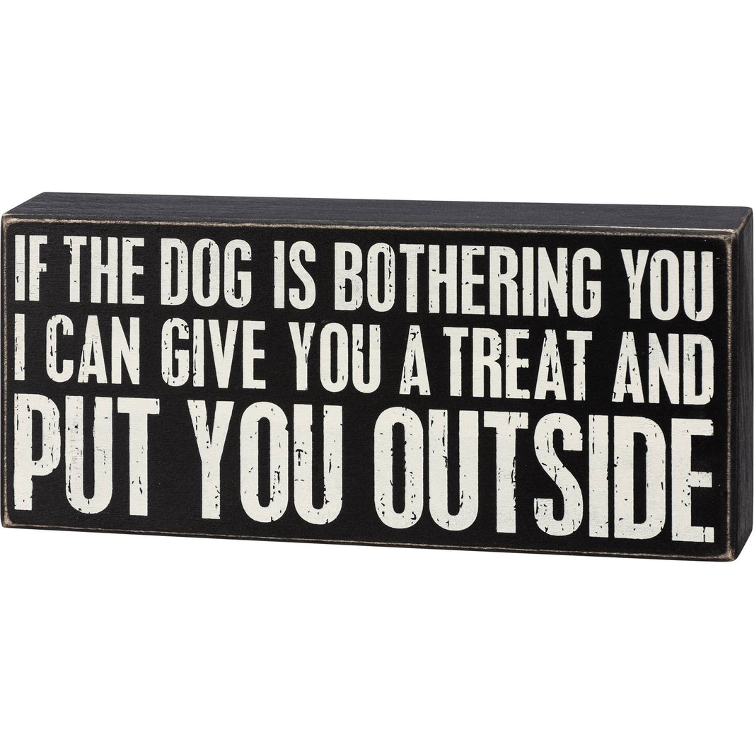 If The Dog Is Bothering You Box Sign