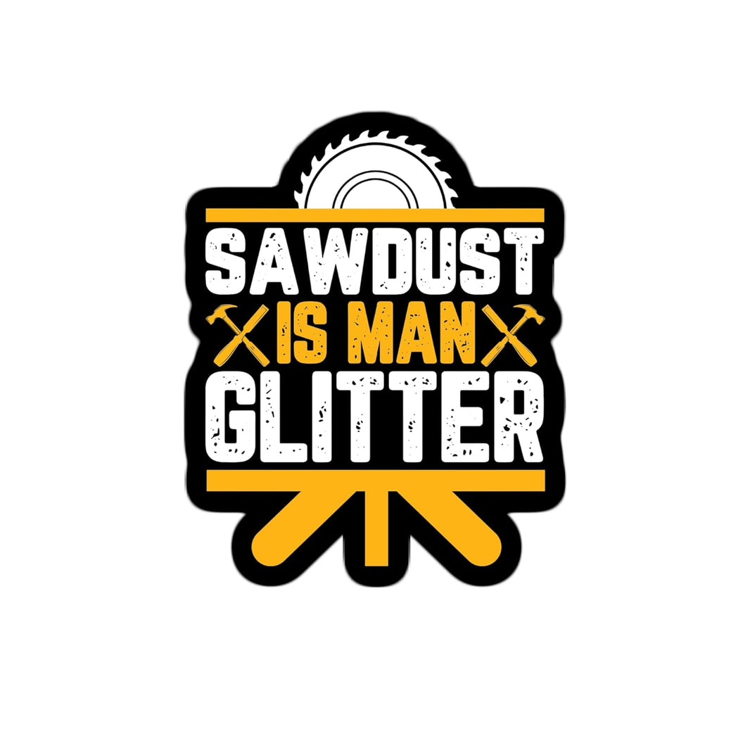 Sawdust is Man Glitter Waterproof Sticker