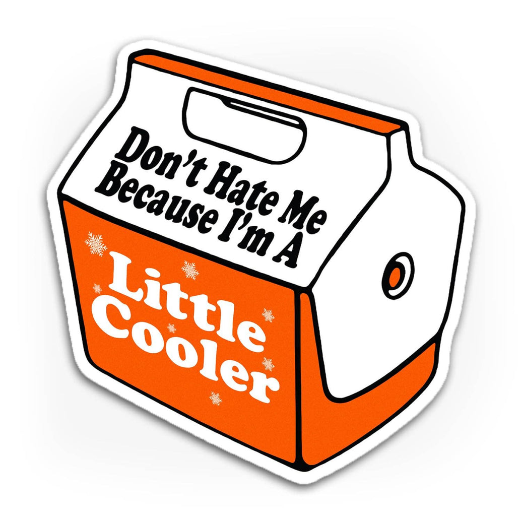 Don't Hate me Because I'm a Little Cooler Sticker