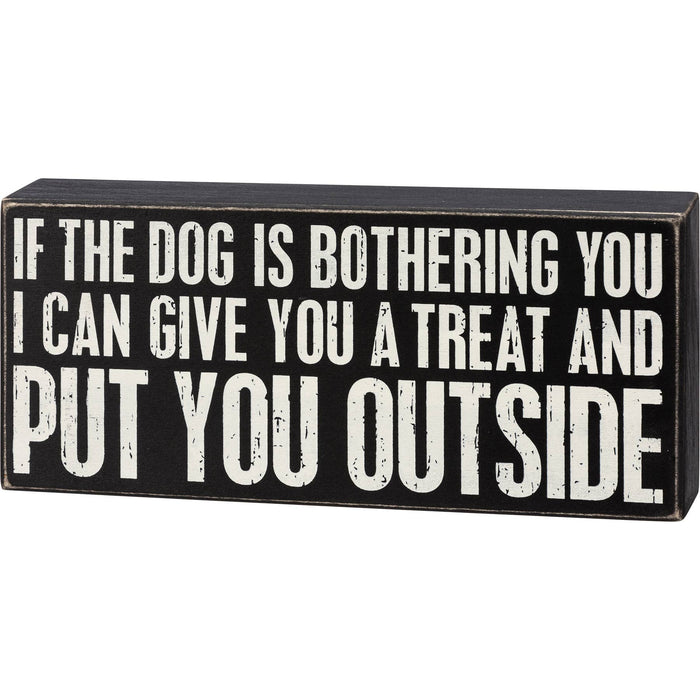 If The Dog Is Bothering You Box Sign