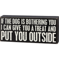If The Dog Is Bothering You Box Sign