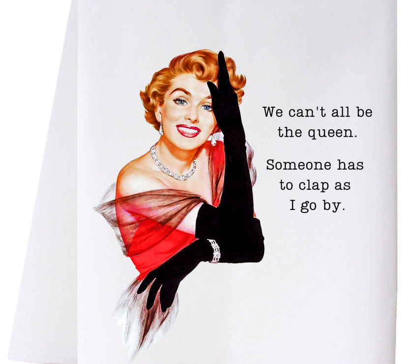 We Can't All Be Queen Kitchen Towel