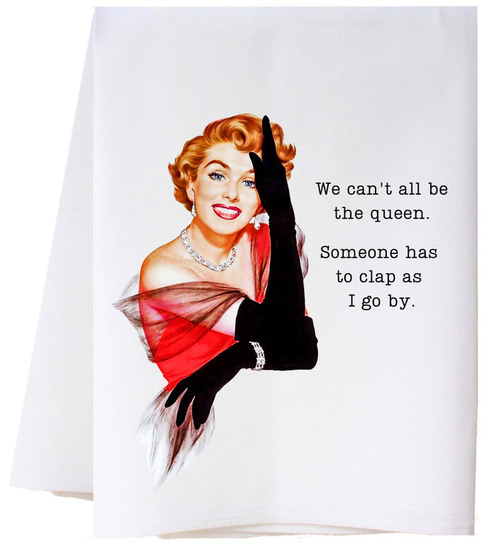 We Can't All Be Queen Kitchen Towel