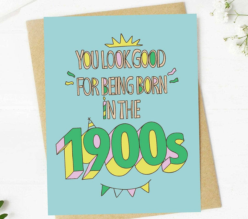 "You look good for being born in the 1900s" Birthday Card