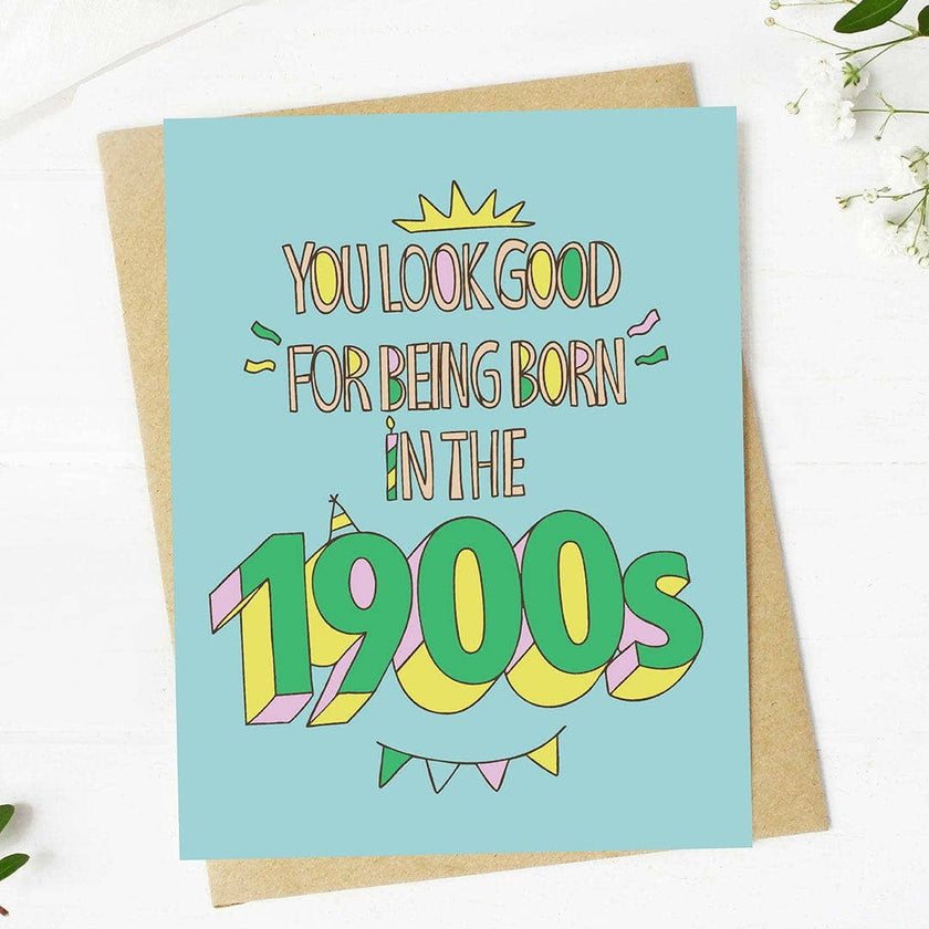 "You look good for being born in the 1900s" Birthday Card