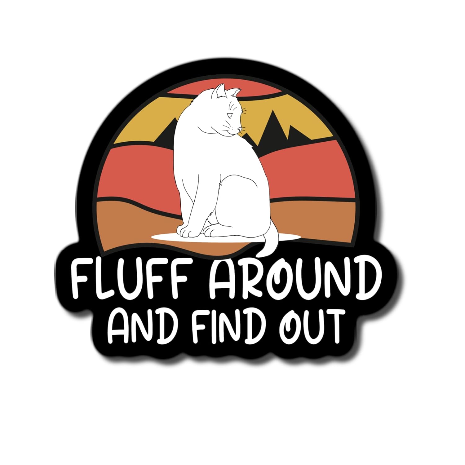 Fluff Around and Find Out Cat Sticker