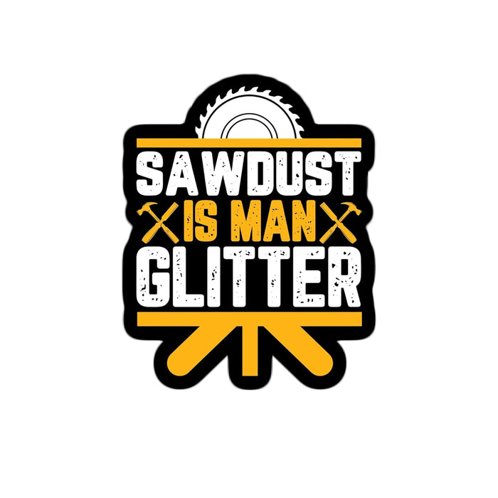 Sawdust is Man Glitter Waterproof Sticker