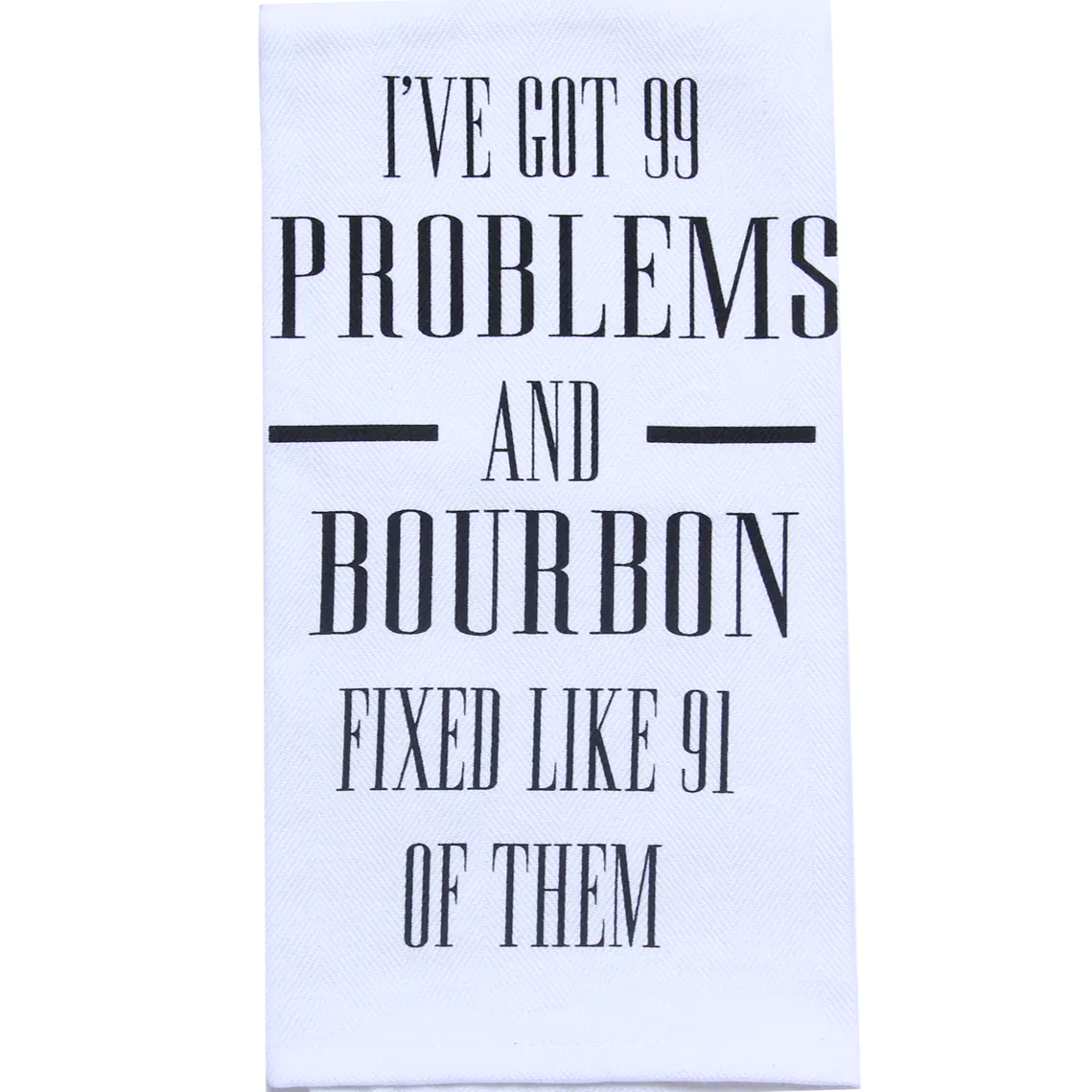 I've Got 99 Problems Bourbon Tea Towel