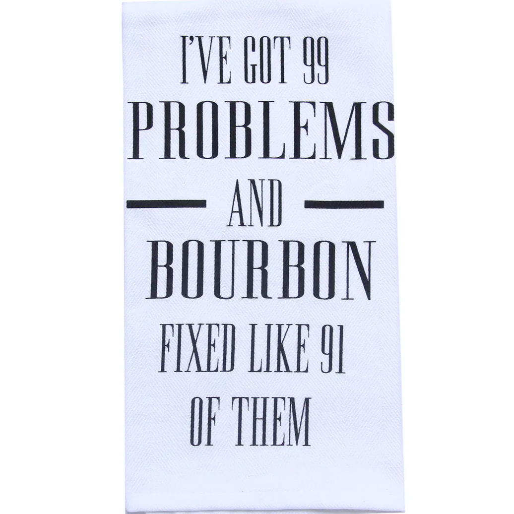 I've Got 99 Problems Bourbon Tea Towel