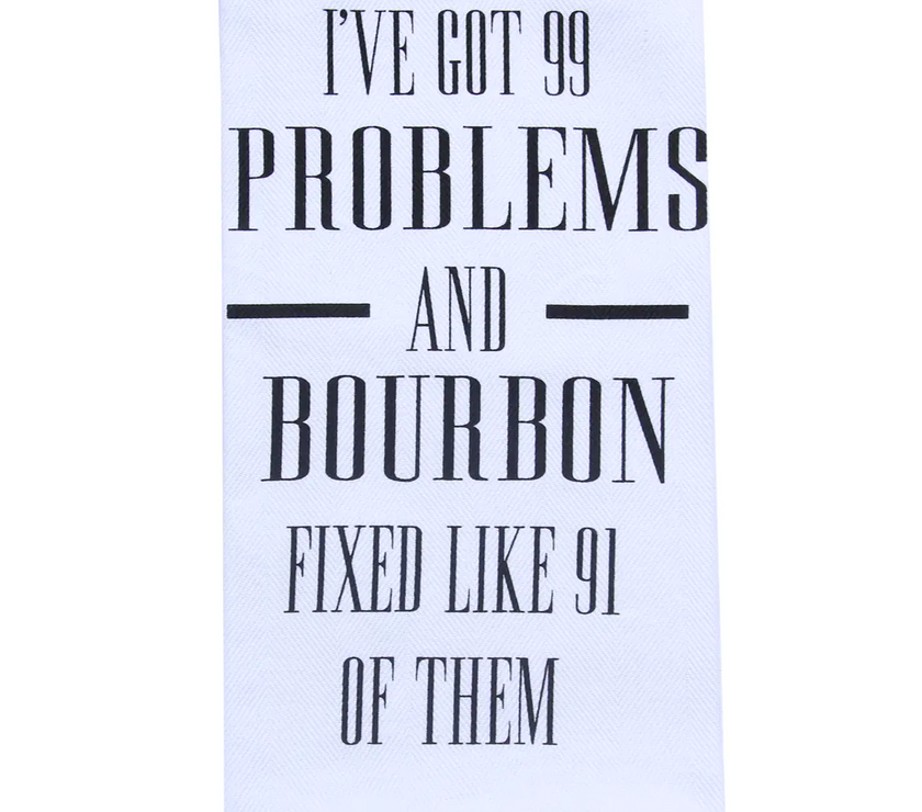 I've Got 99 Problems Bourbon Tea Towel