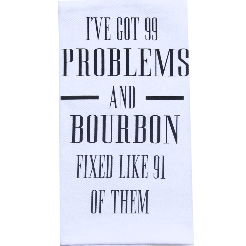 I've Got 99 Problems Bourbon Tea Towel